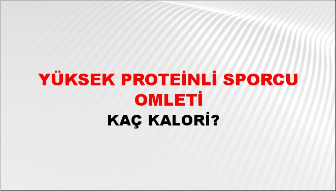 Yüksek Proteinli Sporcu Omleti + kaç kalori