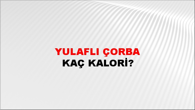 Yulaflı Çorba + kaç kalori