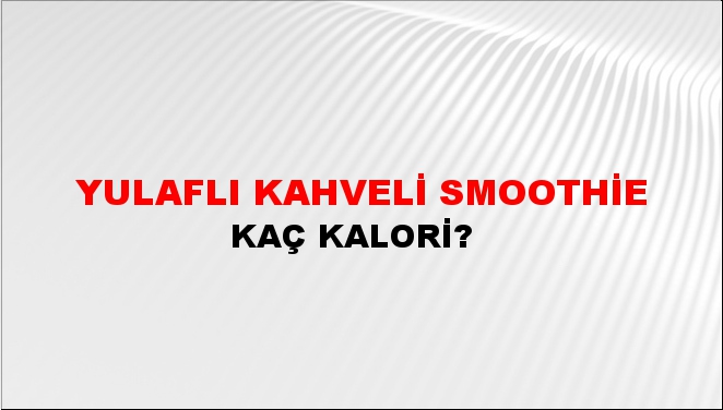 Yulaflı Kahveli Smoothie + kaç kalori