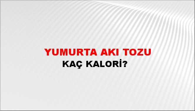 Yumurta Akı Tozu + kaç kalori