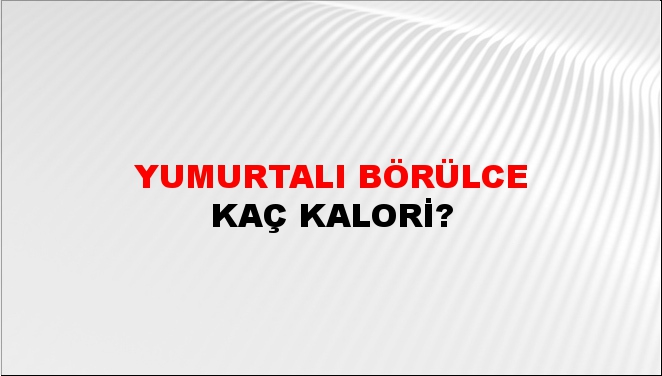 Yumurtalı Börülce + kaç kalori