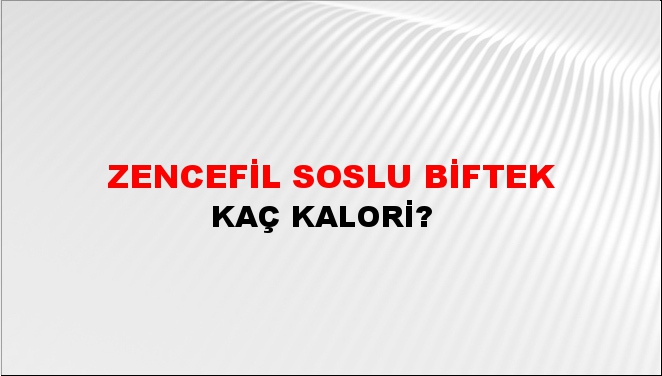 Zencefil Soslu Biftek + kaç kalori