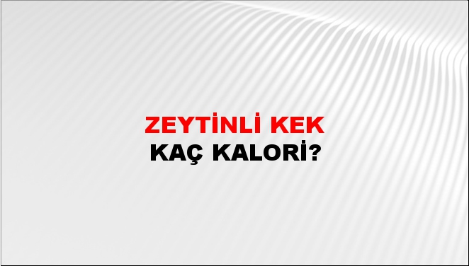 Zeytinli Kek + kaç kalori