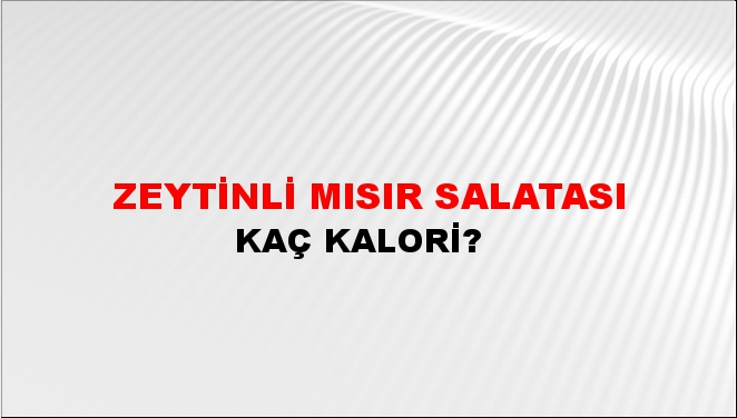 Zeytinli Mısır Salatası + kaç kalori