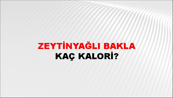 Zeytinyağlı Bakla + kaç kalori