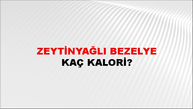 Zeytinyağlı Bezelye + kaç kalori