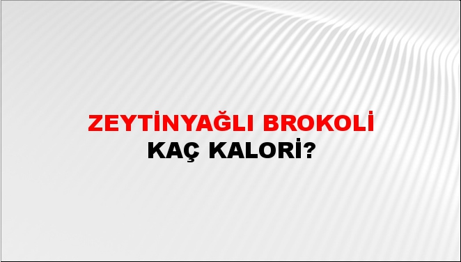 Zeytinyağlı Brokoli + kaç kalori