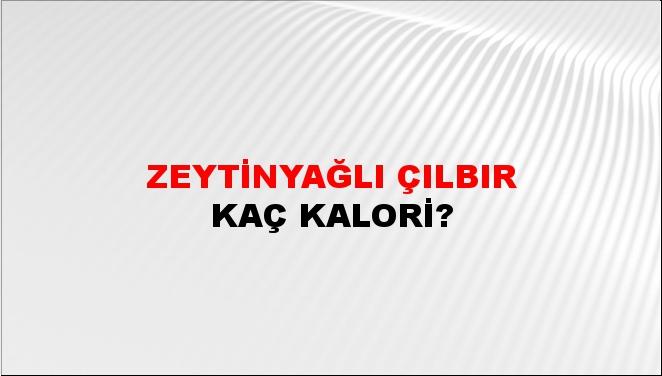 Zeytinyağlı Çılbır + kaç kalori