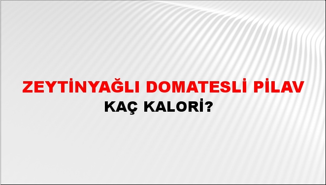 Zeytinyağlı Domatesli Pilav + kaç kalori