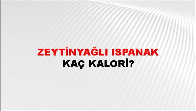 Zeytinyağlı Ispanak + kaç kalori