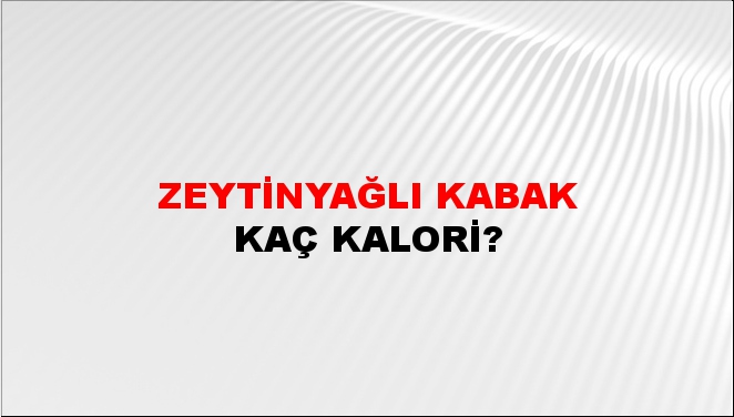 Zeytinyağlı Kabak + kaç kalori