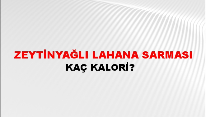 Zeytinyağlı Lahana Sarması + kaç kalori