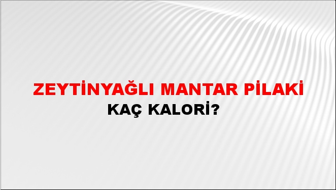 Zeytinyağlı Mantar Pilaki + kaç kalori