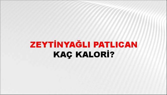 Zeytinyağlı Patlıcan + kaç kalori