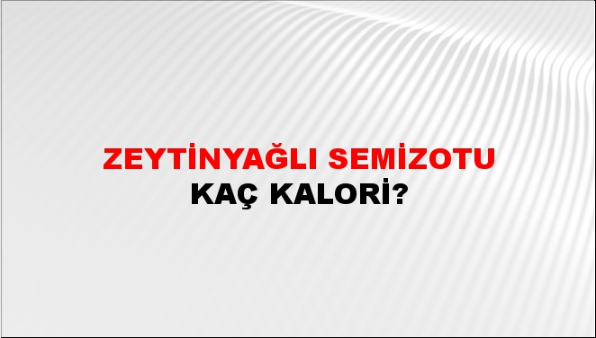 Zeytinyağlı Semizotu + kaç kalori