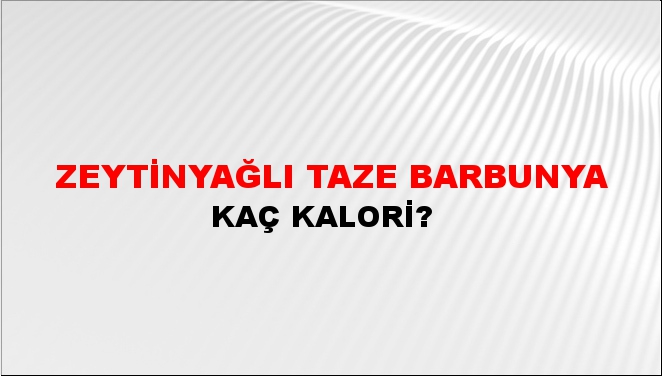 Zeytinyağlı Taze Barbunya + kaç kalori