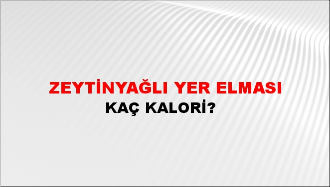 Zeytinyağlı Yer Elması + kaç kalori