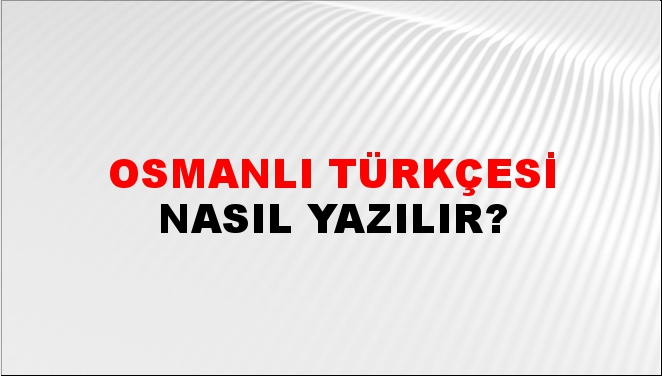 Osmanlı Türkçesi Nasıl Yazılır? -NTV Haber