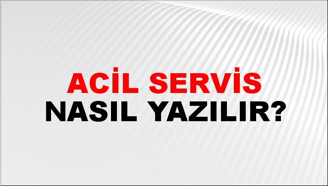 Acil Servis Nasıl Yazılır? -NTV Haber