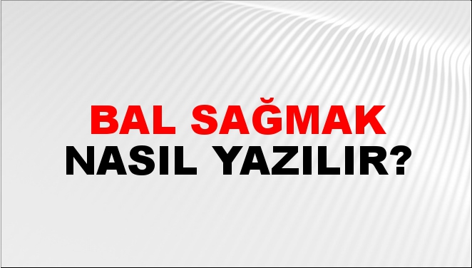 Bal Sağmak Nasıl Yazılır?