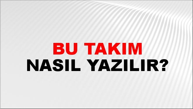 Bu Takım Nasıl Yazılır Ntv Haber