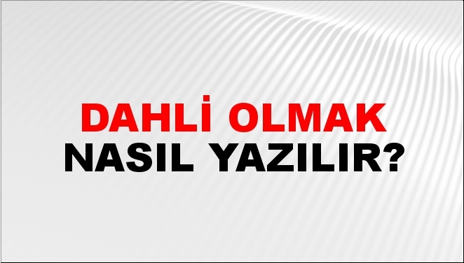 Dahli Olmak Nasıl Yazılır? -NTV Haber