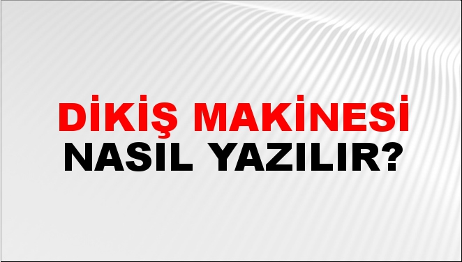 Dikiş Makinesi Nasıl Yazılır?
