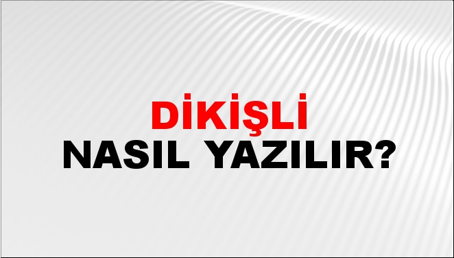Dikişli Nasıl Yazılır?