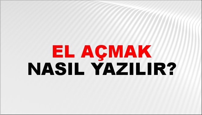 El Açmak Nasıl Yazılır?