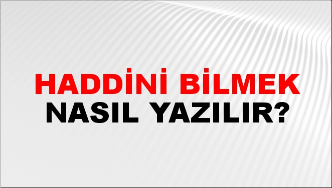 Haddini nasıl yazılır?