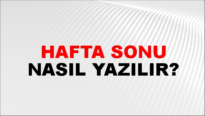 Hafta Sonu Nasıl Yazılır? -NTV Haber