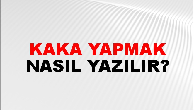 Kaka Yapmak Nasıl Yazılır? -NTV Haber