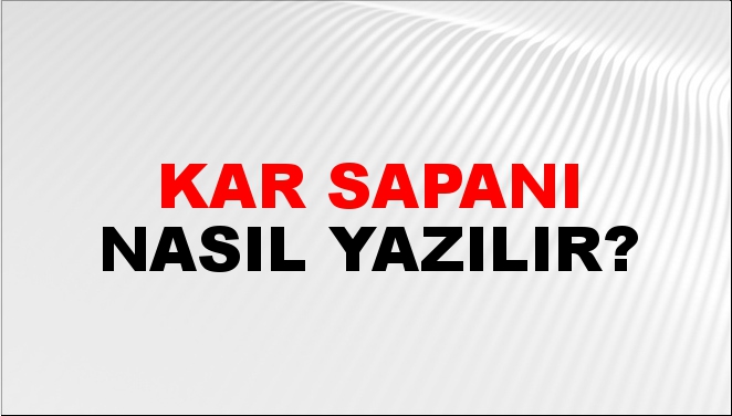 Kar Sapanı Nasıl Yazılır?