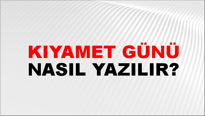 Kıyamet günü Ölüler nasıl dirilecek?