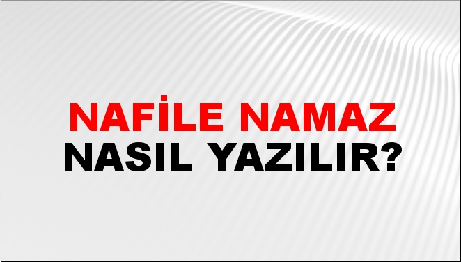 Nafile Namaz Nasıl Yazılır?