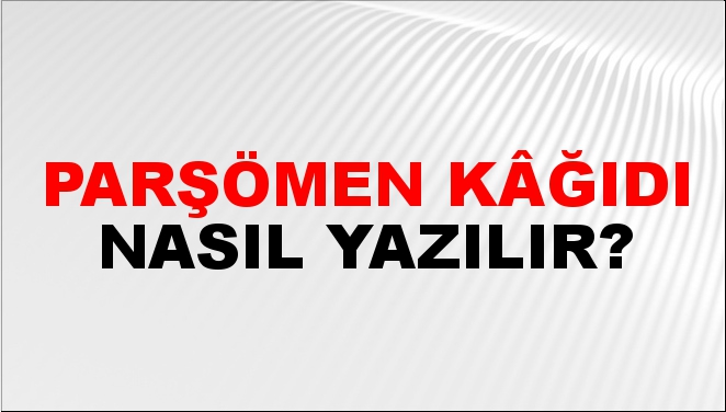 Parşömen Kâğıdı Nasıl Yazılır Ntv Haber