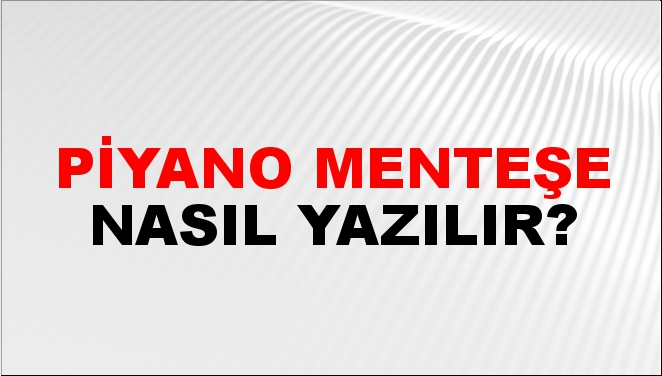 Piyano Menteşe Nasıl Yazılır?