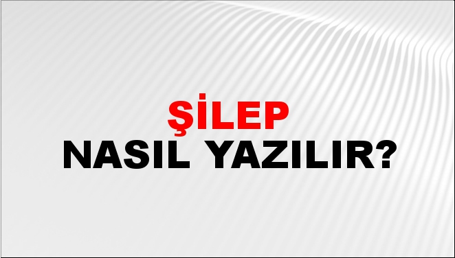 Şilep Nasıl Yazılır Ntv Haber