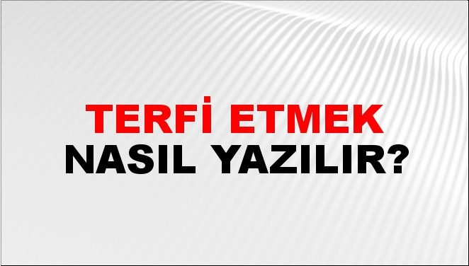 Terfi Etmek Nasıl Yazılır? -NTV Haber