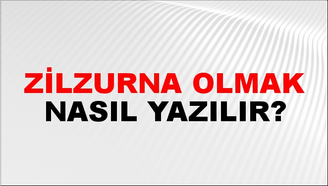 Zilzurna Olmak Nasıl Yazılır?