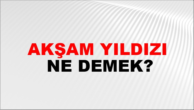 Akşam Yıldızı Nasıl Yazılır?