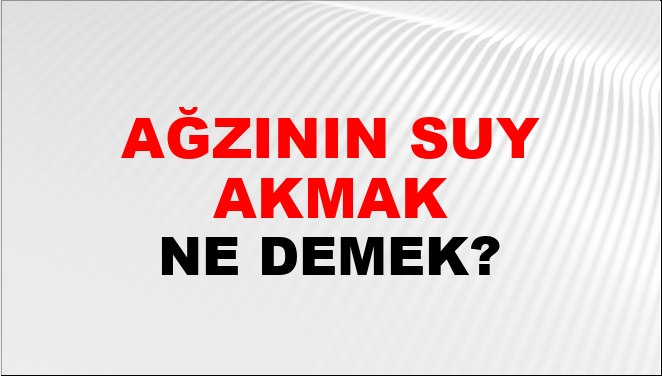 Ağzının Suyu Akmak Ne Demek?
