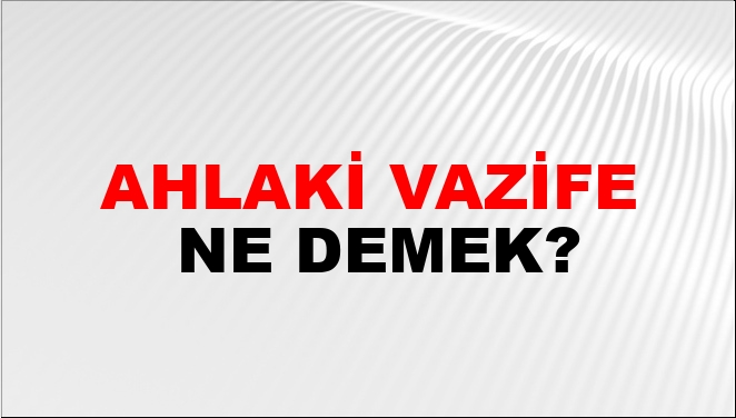 Ahlaki Vazife Ne Demek?