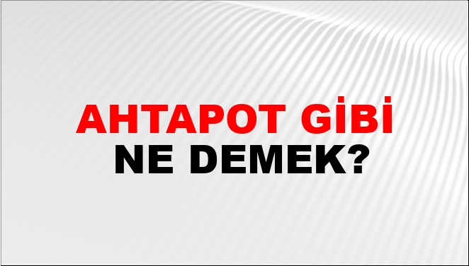 Ahtapot Gibi Ne Demek?