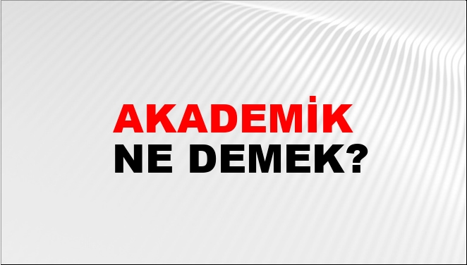 Akademik Ne Demek?