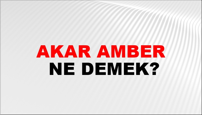 Akar Amber Nasıl Yazılır?