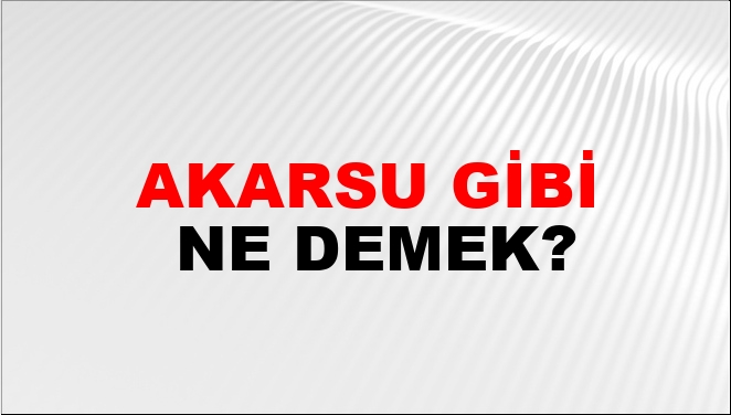 Akarsu Gibi Nasıl Yazılır?