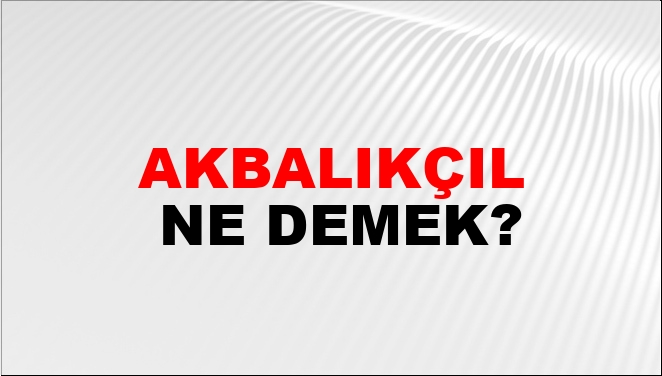 Akbalıkçıl Nasıl Yazılır?