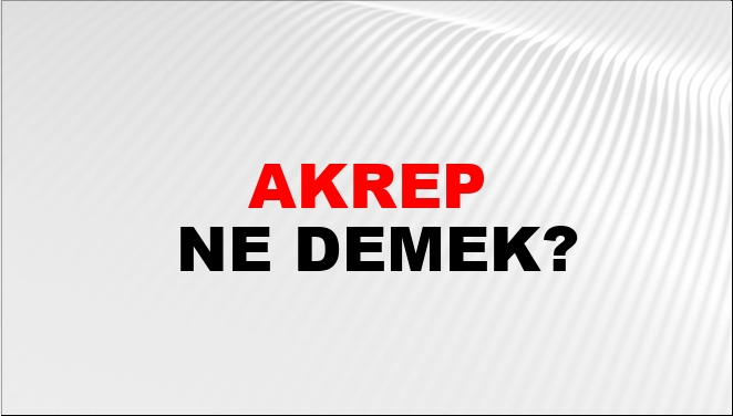 Akrep Eş Anlamlısı?