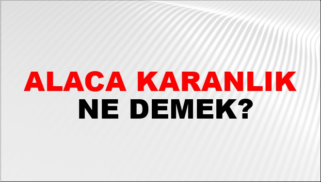 Alaca Karanlık Nasıl Yazılır?